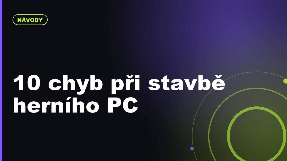 10 chyb, které dělají začátečníci při stavbě herního PC