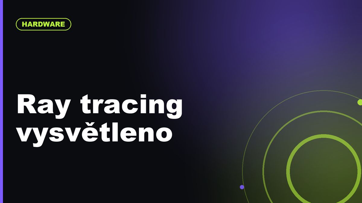 Ray tracing vysvětleno: proč vypadá skvěle, ale stojí tolik výkonu