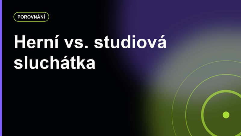 Herní sluchátka vs. studiová: co je lepší na kroky, chat a dlouhé hraní