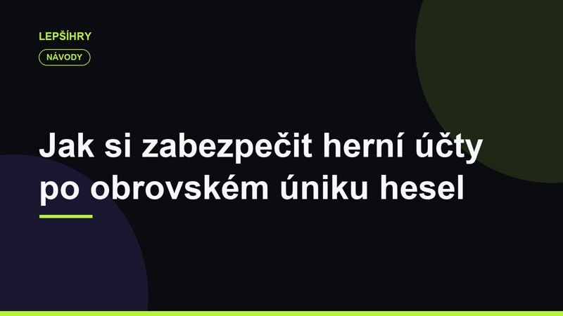Jak si zabezpečit herní účty po obrovském úniku hesel