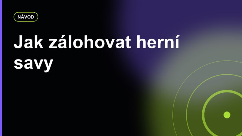 Jak zálohovat savy: Steam Cloud, konzole a hry, které vás umí překvapit
