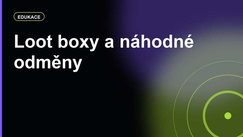 Loot boxy a náhodné odměny: jak je vysvětlit dětem i dospělým hráčům